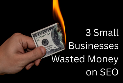 3 Small Businesses Wasted Money on SEO